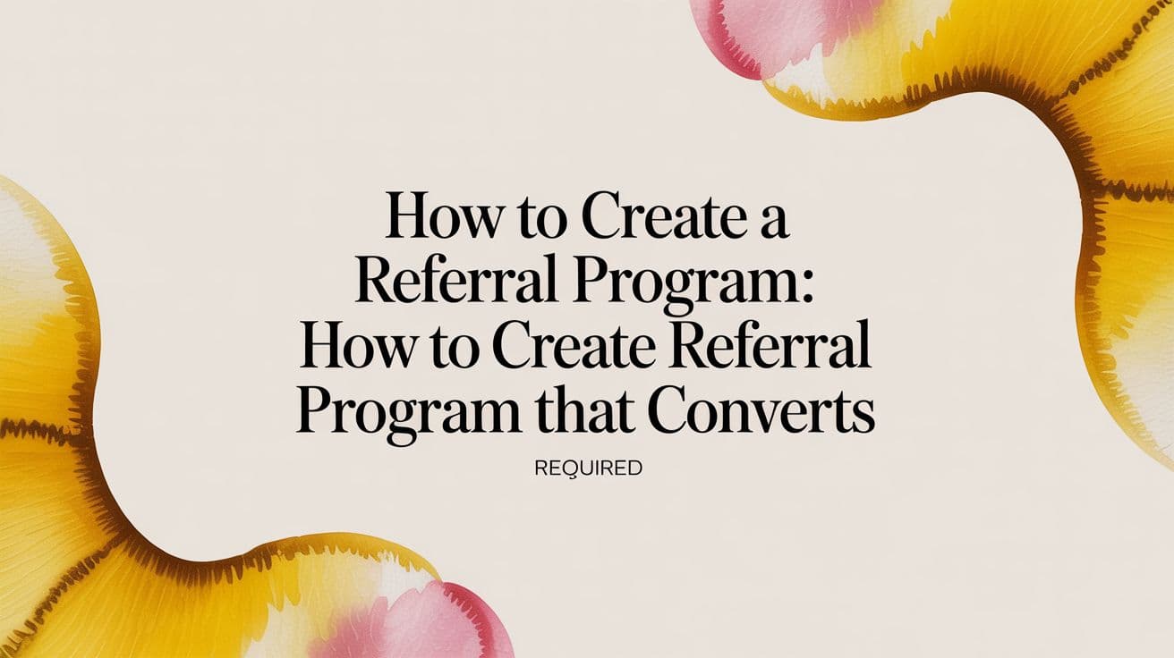 Cover Image for How to Create a Referral Program: how to create referral program That Converts