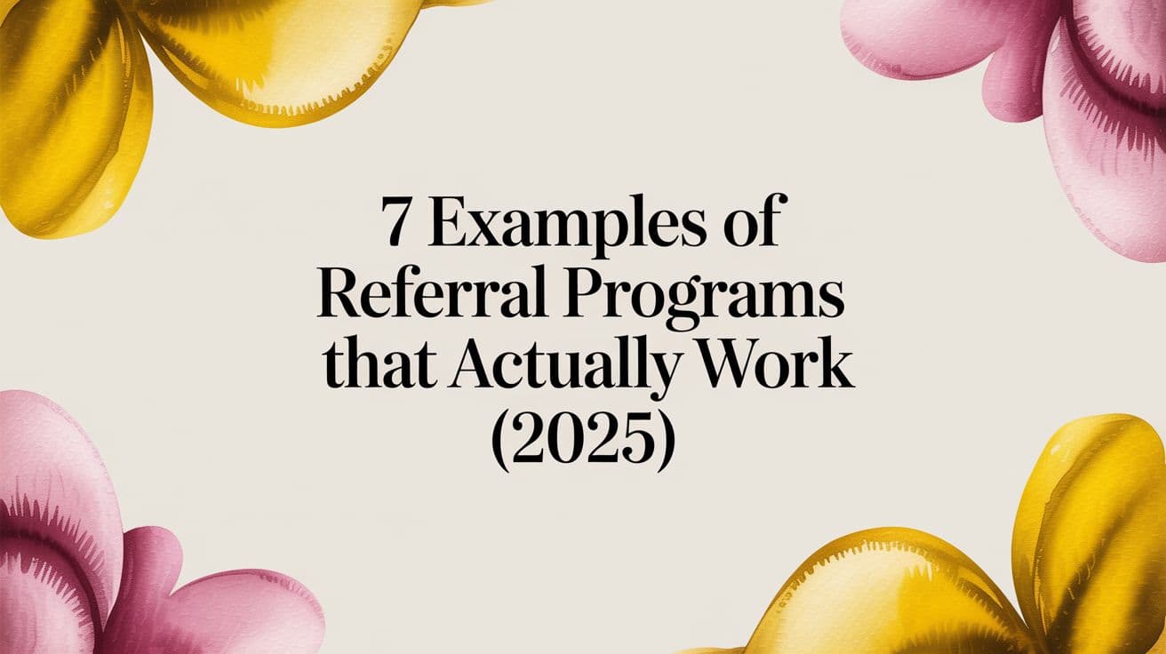 Cover Image for 7 Examples of Referral Programs That Actually Work (2025)