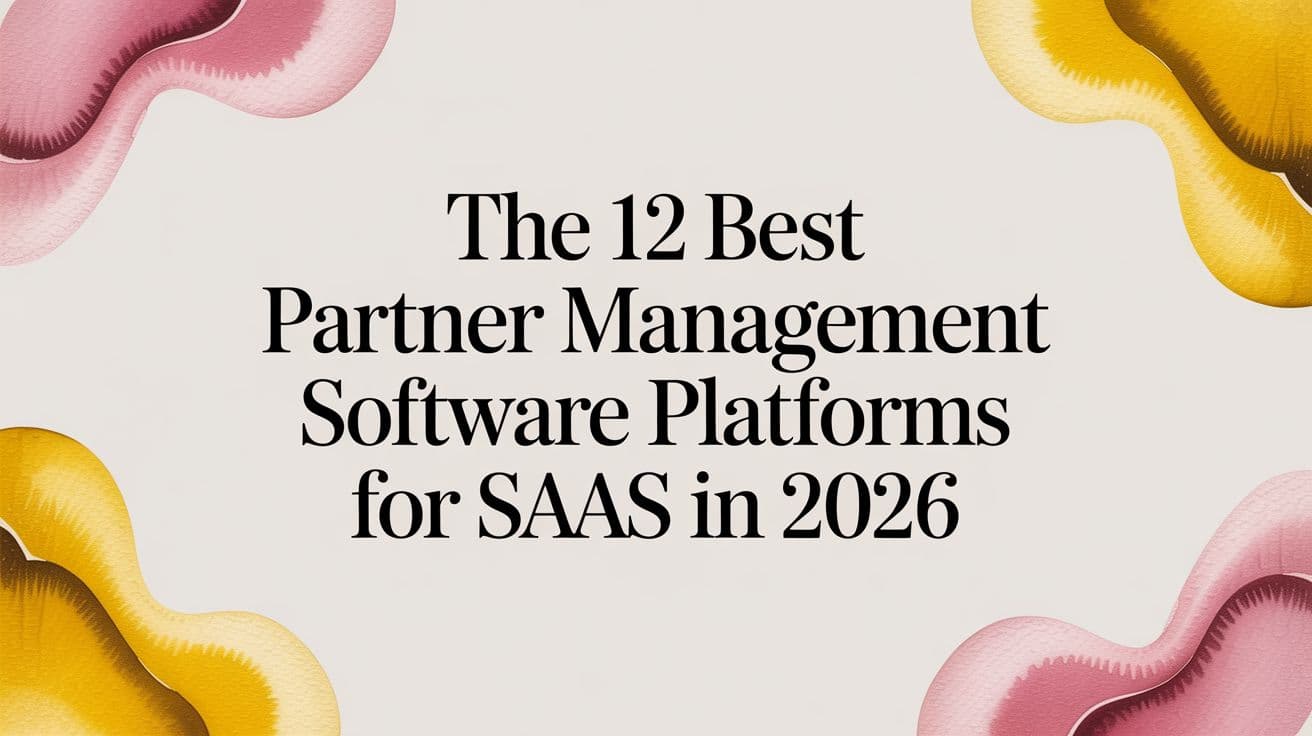 Cover Image for The 12 Best Partner Management Software Platforms for SaaS in 2026