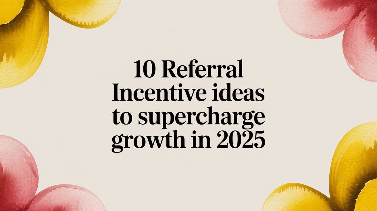 Cover Image for 10 Referral Incentive Ideas to Supercharge Growth in 2025